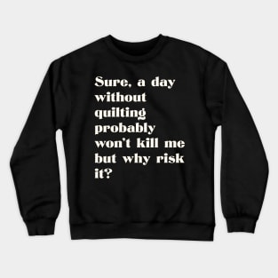 Funny Quilter Love Quote Crewneck Sweatshirt